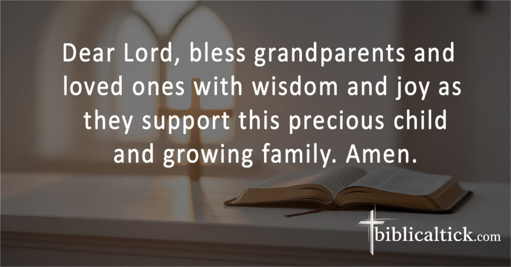 Dear Lord, bless grandparents and loved ones with wisdom and joy as they support this precious child and growing family. Amen.