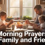 120+ Powerful Morning Prayers For Family And Friends