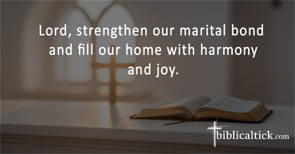 Lord, strengthen our marital bond and fill our home with harmony and joy.