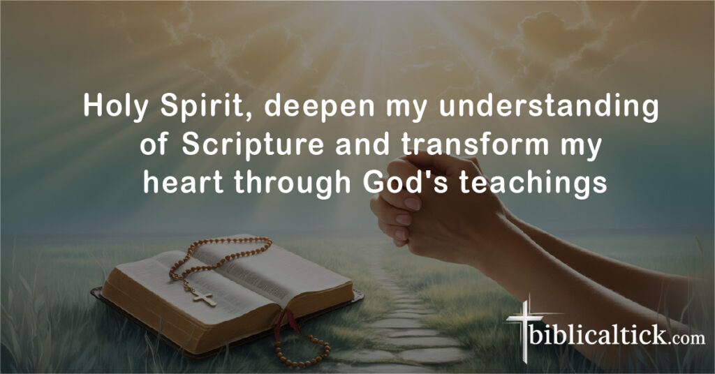 Holy Spirit, deepen my understanding of Scripture and transform my heart through God's teachings