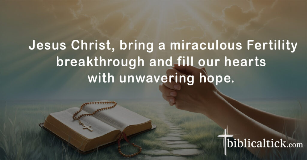  Jesus Christ, bring a miraculous Fertility breakthrough and fill our hearts with unwavering hope.
