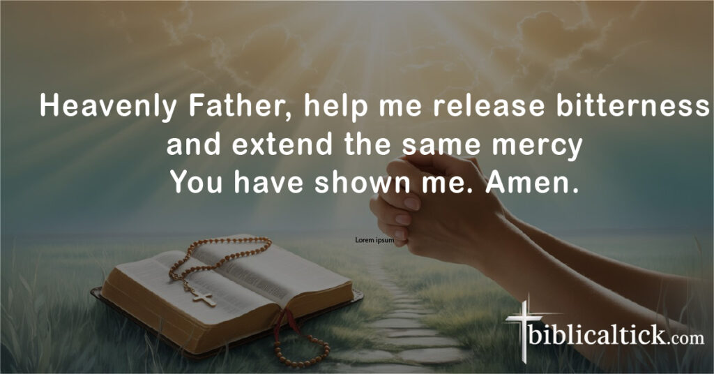 Heavenly Father, help me release bitterness and extend the same mercy You have shown me. Amen.